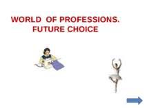 WORLD OF PROFESSIONS. FUTURE CHOICE