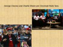 George Clooney and Charlie Sheen are Cincinnati Reds’ fans.