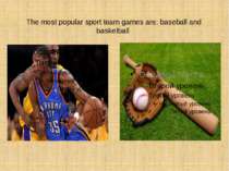 The most popular sport team games are: baseball and basketball