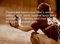 Players and trainers bust wear a special uniform : shirt, pants, baseball boo...