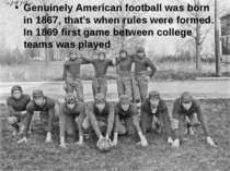 Genuinely American football was born in 1867, that’s when rules were formed. ...