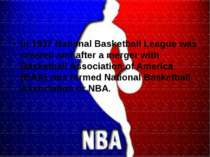 In 1937 National Basketball League was created and after a merger with Basket...