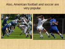 Also, American football and soccer are very popular.