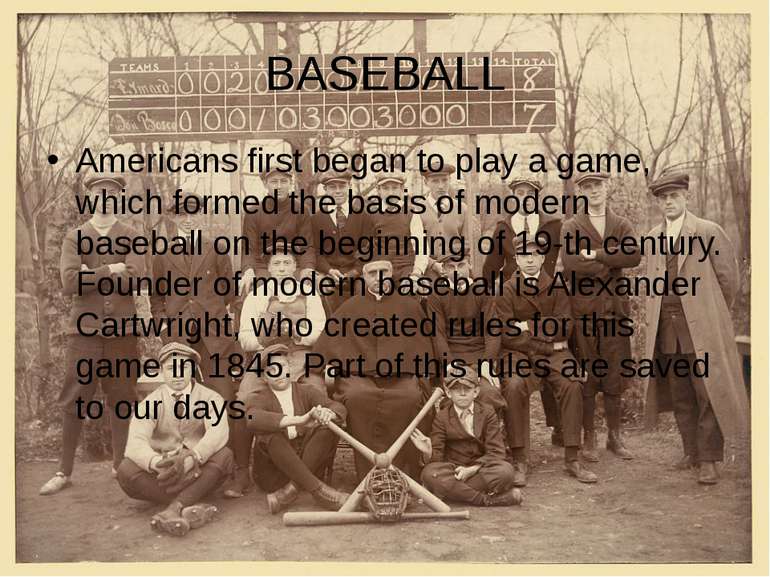 BASEBALL Americans first began to play a game, which formed the basis of mode...