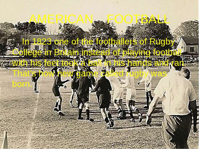 AMERICAN FOOTBALL In 1823 one of the footballers of Rugby College in Britain ...