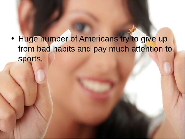 Huge number of Americans try to give up from bad habits and pay much attentio...