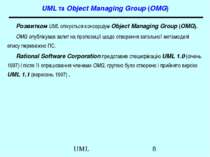 UML та Object Managing Group (OMG) Розвитком UML опікується консорціум Object...