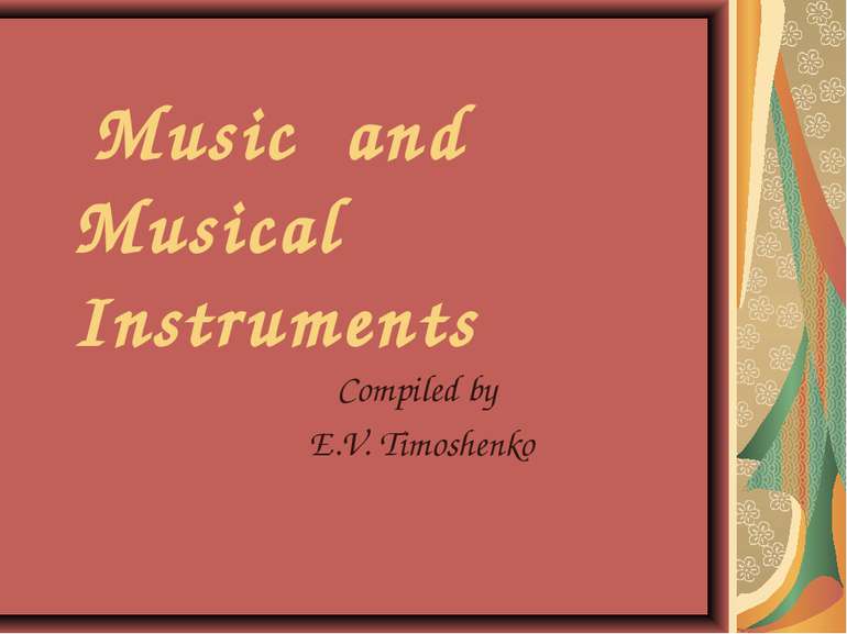 Music and Musical Instruments Compiled by E.V. Timoshenko