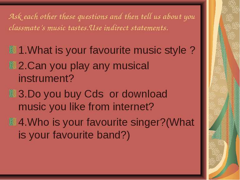 Ask each other these questions and then tell us about you classmate’s music t...