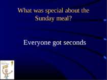 What was special about the Sunday meal? Everyone got seconds