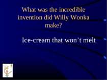 What was the incredible invention did Willy Wonka make? Ice-cream that won’t ...