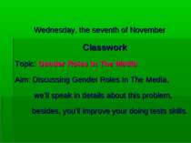 Wednesday, the seventh of November Classwork Topic: Gender Roles In The Media...