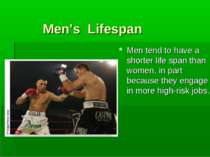 Men’s Lifespan Men tend to have a shorter life span than women, in part becau...