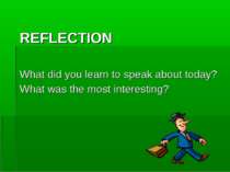 REFLECTION What did you learn to speak about today? What was the most interes...