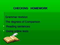 CHECKING HOMEWORK Grammar revision The degrees of Comparison Reading sentence...