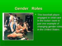 Gender Roles This baseball player engaged in child care in the locker room is...