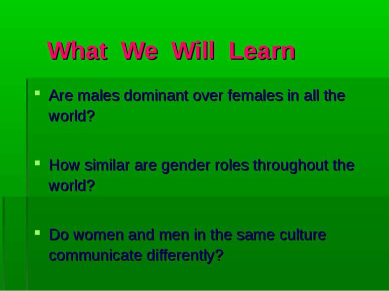What We Will Learn Are males dominant over females in all the world? How simi...