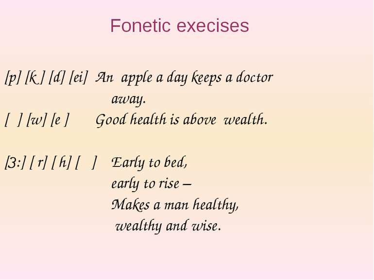 Fonetic exeсises [p] [k ] [d] [ei] An apple a day keeps a doctor away. [θ] [w...