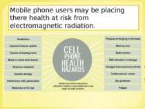 Mobile phone users may be placing there health at risk from electromagnetic r...
