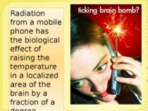 Radiation from a mobile phone has the biological effect of raising the temper...