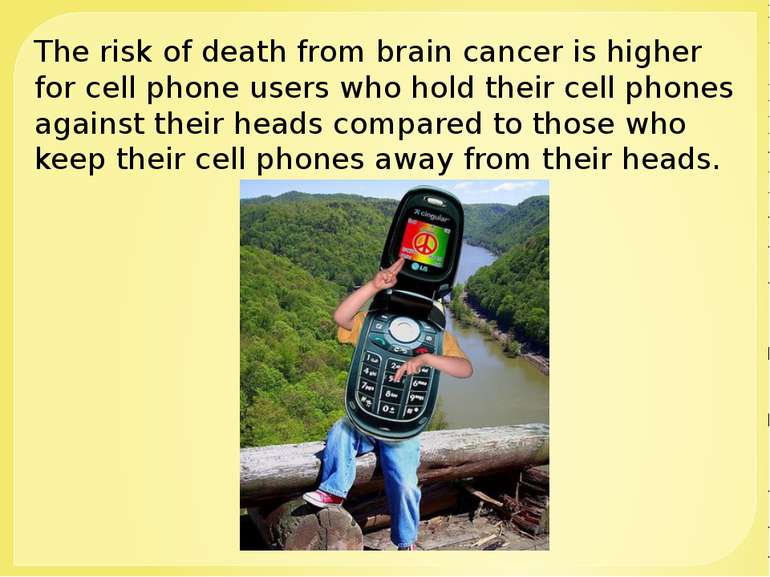 The risk of death from brain cancer is higher for cell phone users who hold t...