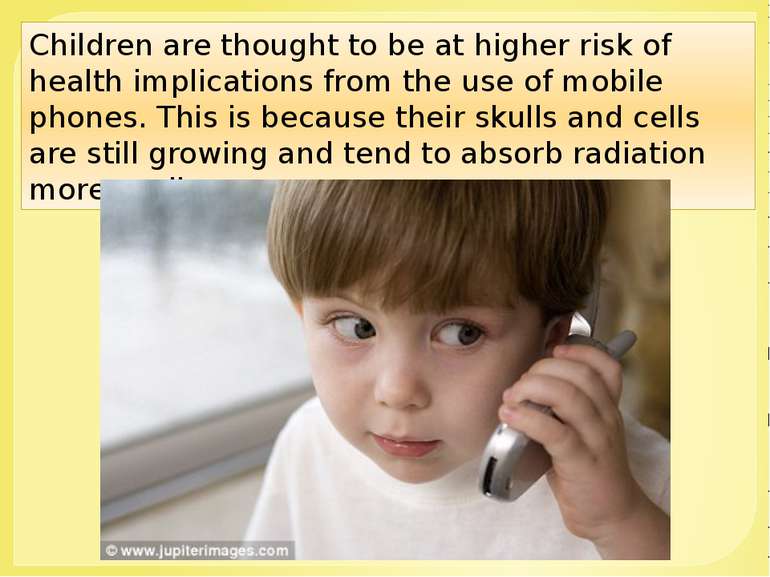 Children are thought to be at higher risk of health implications from the use...