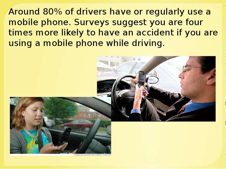 Around 80% of drivers have or regularly use a mobile phone. Surveys suggest y...