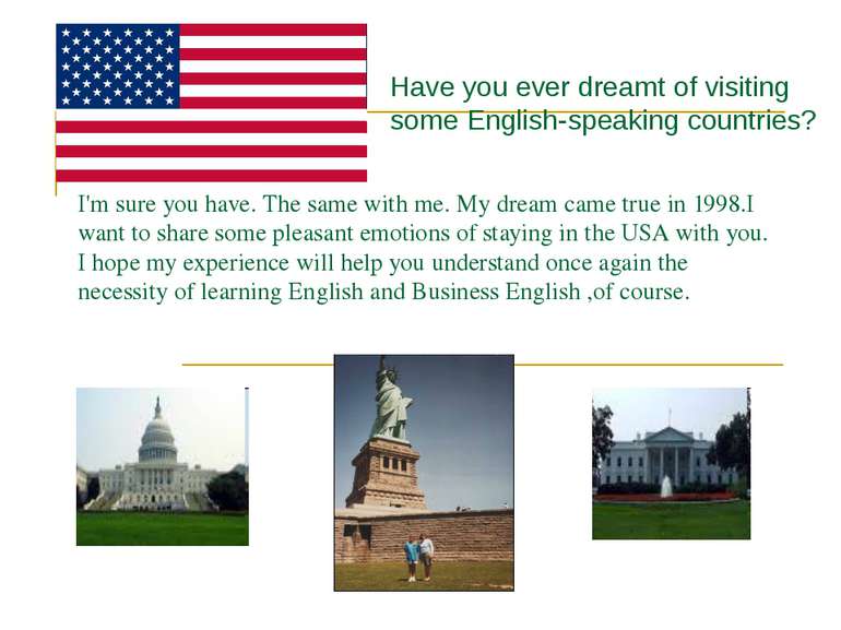 I'm sure you have. The same with me. My dream came true in 1998.I want to sha...