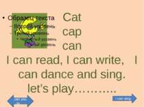 Cat cap can I can read, I can write, I can dance and sing. let’s play……….. I ...