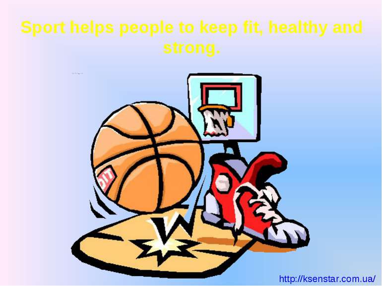 Sport helps people to keep fit, healthy and strong. http://ksenstar.com.ua/