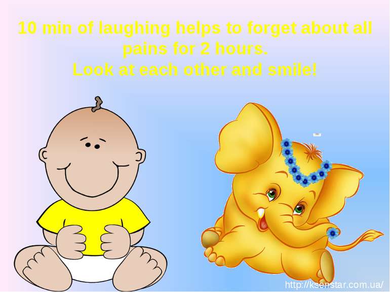 10 min of laughing helps to forget about all pains for 2 hours. Look at each ...