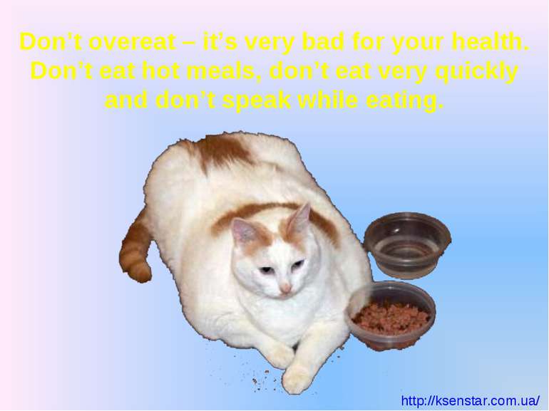Don’t overeat – it’s very bad for your health. Don’t eat hot meals, don’t eat...