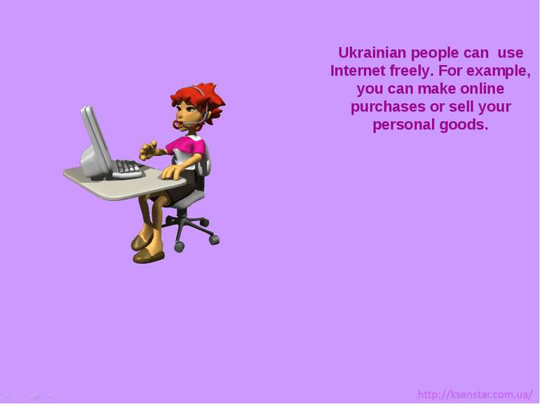 Ukrainian people can use Internet freely. For example, you can make online pu...