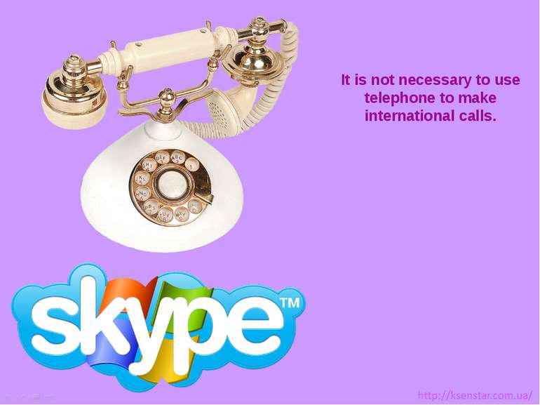 It is not necessary to use telephone to make international calls.