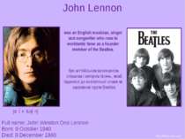 John Lennon Full name: John Winston Ono Lennon Born: 9 October 1940 Died: 8 D...