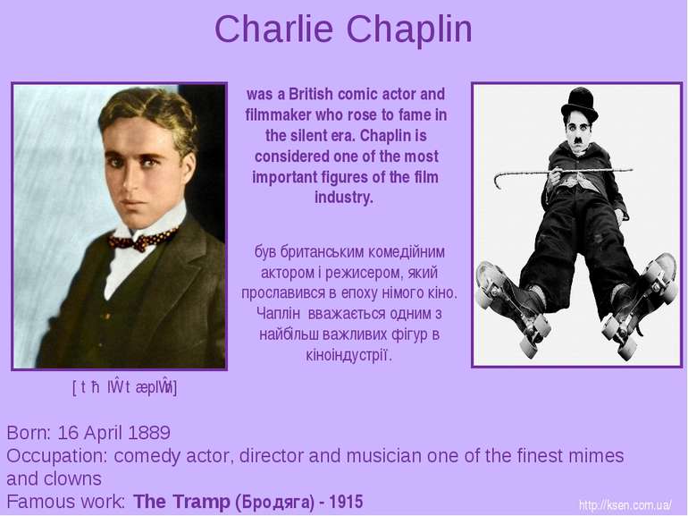 Charlie Chaplin Born: 16 April 1889 Occupation: comedy actor, director and mu...