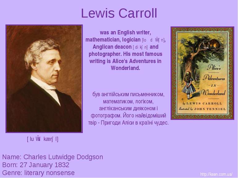 Lewis Carroll Name: Charles Lutwidge Dodgson Born: 27 January 1832 Genre: lit...