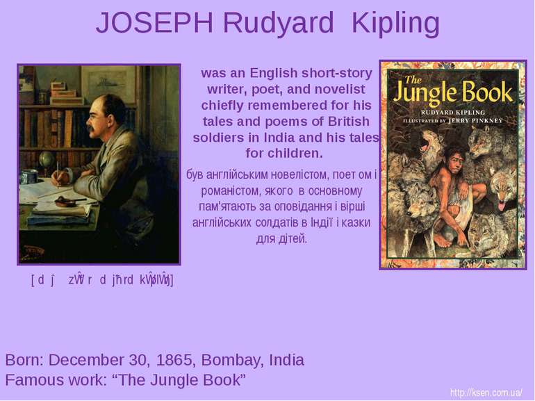 JOSEPH Rudyard Kipling Born: December 30, 1865, Bombay, India Famous work: “T...