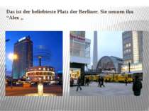 Das ist der beliebteste Platz der Berliner. Sie nennen ihn “Alex „