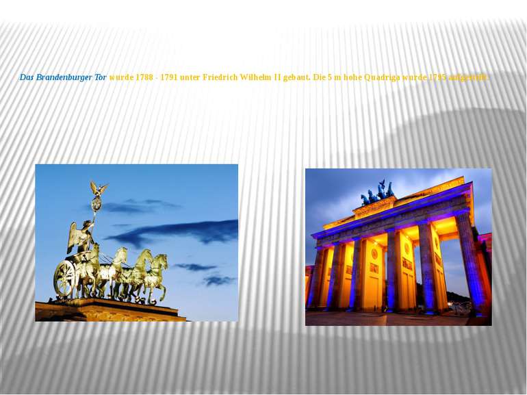 Das Brandenburger Tor wurde 1788 - 1791 unter Friedrich Wilhelm II gebaut. Di...