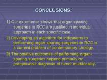 CONCLUSIONS: 1) Our experience shows that organ-sparing surgeries in RCC are ...