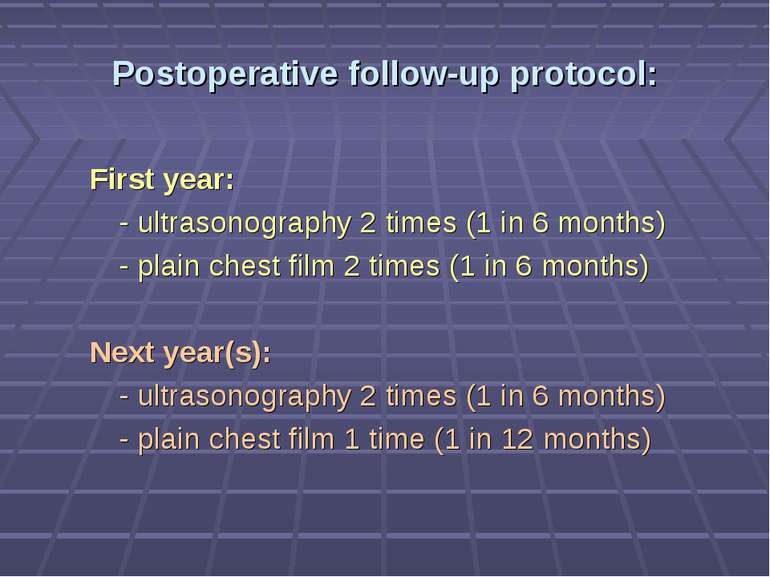 Postoperative follow-up protocol: First year: - ultrasonography 2 times (1 in...