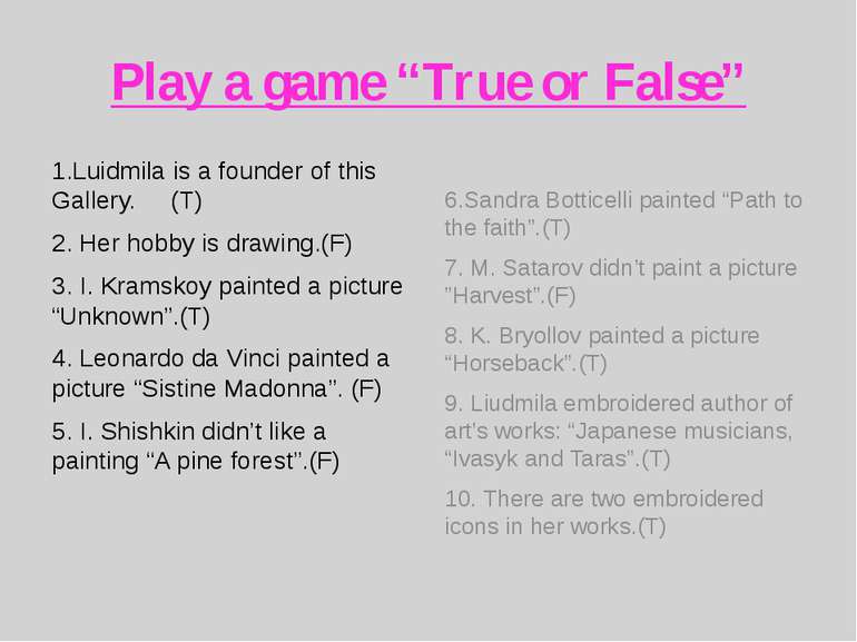 Play a game “True or False” 1.Luidmila is a founder of this Gallery. (T) 2. H...
