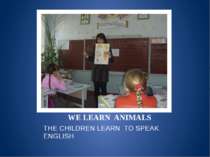 WE LEARN ANIMALS THE CHILDREN LEARN TO SPEAK ENGLISH