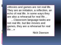 «Movies and games are not real life. They are an imitation, a reflection, an ...
