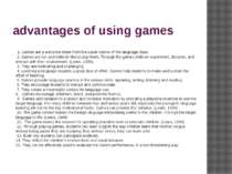 advantages of using games 1. Games are a welcome break from the usual routine...
