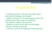 The games help - to develop a positive classroom atmosphere and a more effect...