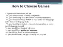 How to Choose Games * A game must be more than just fun. * A game should invo...