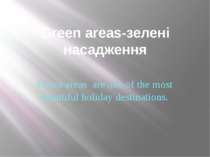 Green areas-зелені насадження Green areas are one of the most beautiful holid...
