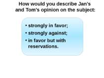 How would you describe Jan’s and Tom’s opinion on the subject: strongly in fa...